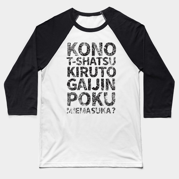 Does this shirt make me look like a gaijin (kono t-shatsu kiruto gaijin poku miemasuka) japanese english - Black Baseball T-Shirt by PsychicCat